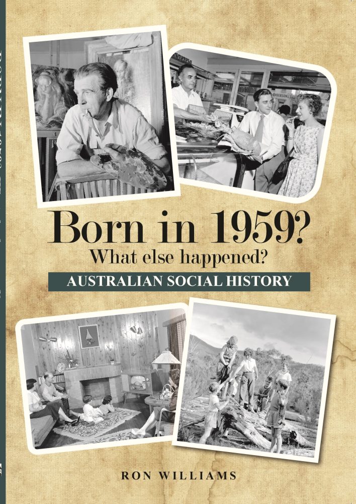 Born in 1959? What Else Happened? The Australian Social History Book Born in 1959? What Else Happened? The Australian Social History Book